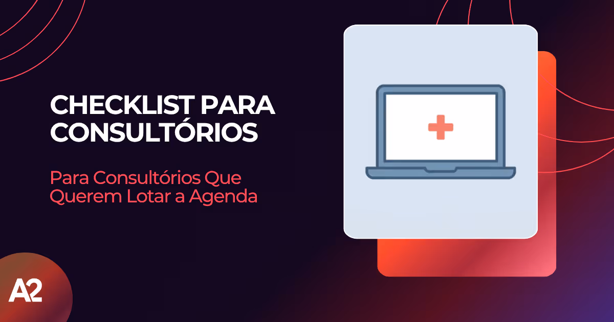 Checklist de Conteúdo Orgânico para Consultórios | A² Tech